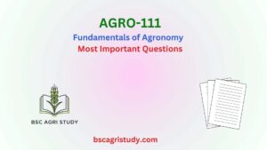 AGRO-111 Fundamentals of Agronomy, Most Important Questions, BSc Agri Study