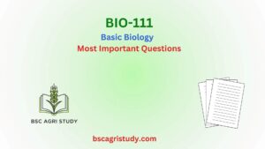 BIO-111 Basic Biology Most Important Questions, BSc Agri Study
