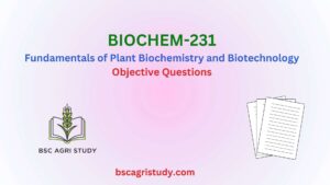 BIOCHEM-231 Fundamentals of Plant Biochemistry and Biotechnology Objectives, BSc Agri Study